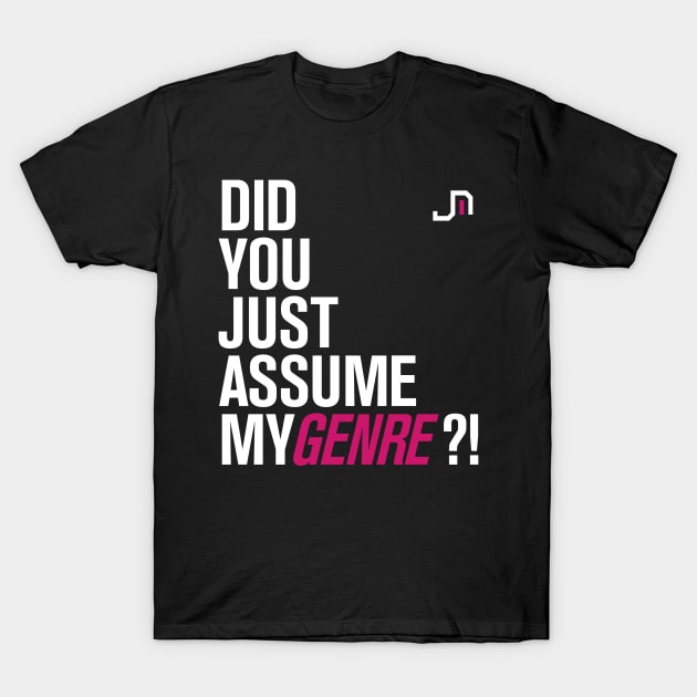 Did you just ASSUME my GENRE? (J-Mi Version) T-Shirt by jmiandmidid